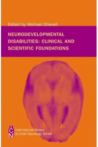Neurodevelopmental Disabilities Clinical and Scientific Foundations - International Review of Child Neurology