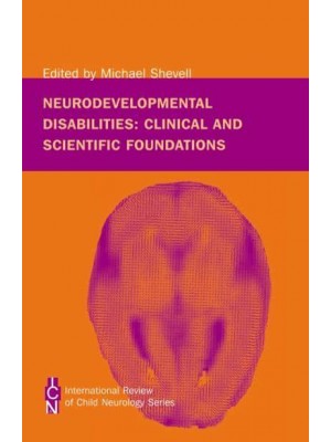 Neurodevelopmental Disabilities Clinical and Scientific Foundations - International Review of Child Neurology