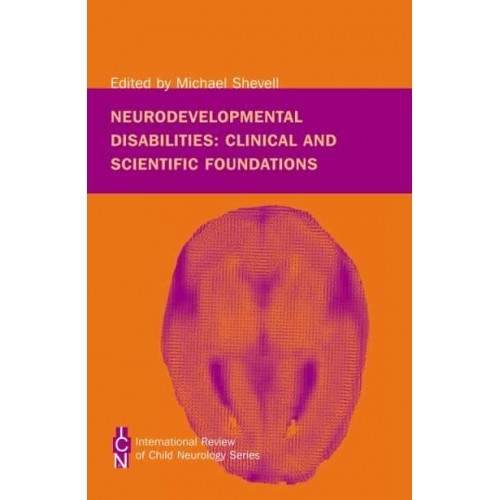 Neurodevelopmental Disabilities Clinical and Scientific Foundations - International Review of Child Neurology