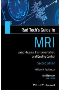 Rad Tech's Guide to MRI Basic Physics, Instrumentation, and Quality Control - Rad Tech's Guides'