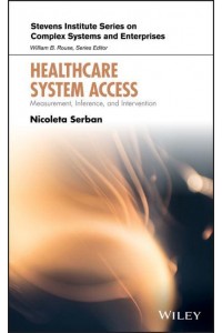 Healthcare System Access Measurement, Inference, and Intervention - Stevens Institute Series on Complex Systems and Enterprises