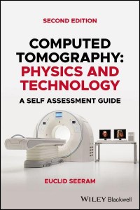 Computed Tomography Physics and Technology : A Self Assessment Guide