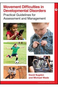 Movement Difficulties in Developmental Disorders Practical Guidelines for Assessment and Management - Mac Keith Press Practical Guides