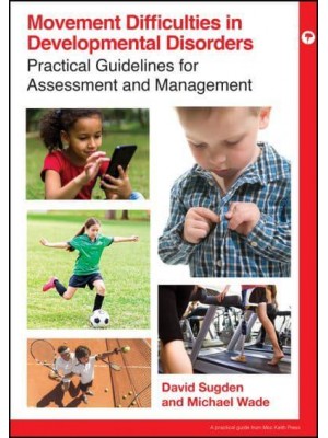 Movement Difficulties in Developmental Disorders Practical Guidelines for Assessment and Management - Mac Keith Press Practical Guides