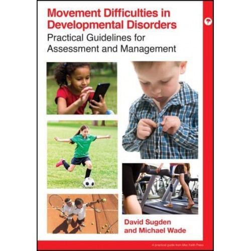 Movement Difficulties in Developmental Disorders Practical Guidelines for Assessment and Management - Mac Keith Press Practical Guides