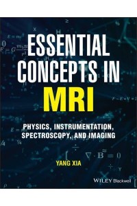 Essential Concepts in MRI Physics, Instrumentation, Spectroscopy and Imaging