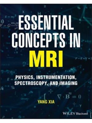 Essential Concepts in MRI Physics, Instrumentation, Spectroscopy and Imaging