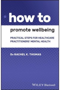 How to Promote Wellbeing Practical Steps for Healthcare Practitioners' Mental Health - How To