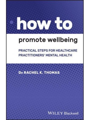 How to Promote Wellbeing Practical Steps for Healthcare Practitioners' Mental Health - How To