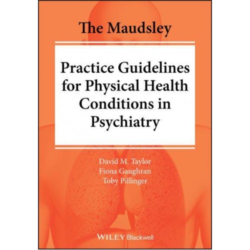 The Maudsley Practice Guidelines for Physical Health Conditions in Psychiatry - The Maudsley Prescribing Guidelines Series