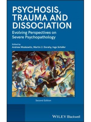 Psychosis, Trauma, and Dissociation Evolving Perspectives on Severe Psychopathology