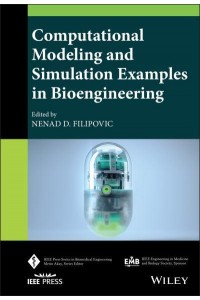 Computational Modeling and Simulation Examples in Bioengineering - IEEE Press Series on Biomedical Engineering