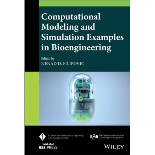 Computational Modeling and Simulation Examples in Bioengineering - IEEE Press Series on Biomedical Engineering