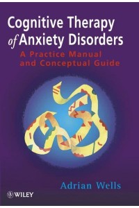 Cognitive Therapy of Anxiety Disorders A Practice Manual and Conceptual Guide