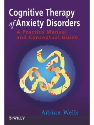 Cognitive Therapy of Anxiety Disorders A Practice Manual and Conceptual Guide