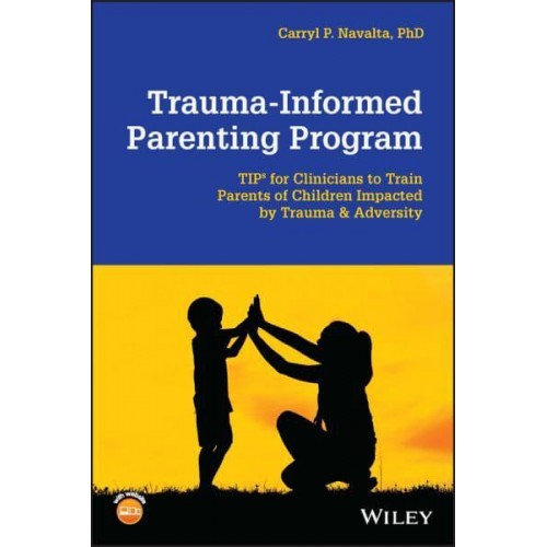 Trauma-Informed Parenting Program Tips for Clinicians to Train Parents of Children Impacted by Trauma and Adversity