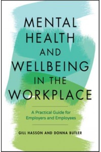 Mental Health and Wellbeing in the Workplace A Practical Guide for Employers and Employees