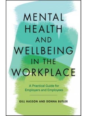 Mental Health and Wellbeing in the Workplace A Practical Guide for Employers and Employees