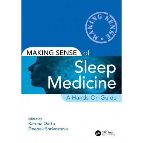 Making Sense of Sleep Medicine A Hands-On Guide - Making Sense Of