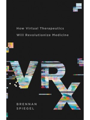 VRx How Virtual Therapeutics Will Revolutionize Medicine