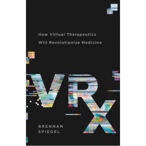VRx How Virtual Therapeutics Will Revolutionize Medicine