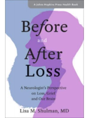 Before and After Loss A Neurologist's Perspective on Loss, Grief, and Our Brain - A Johns Hopkins Press Health Book