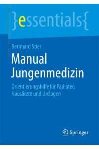 Manual Jungenmedizin : Orientierungshilfe für Pädiater, Hausärzte und Urologen - Essentials