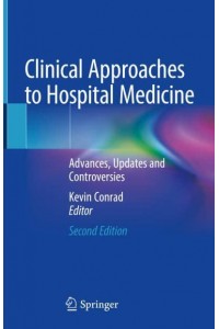 Clinical Approaches to Hospital Medicine Advances, Updates and Controversies