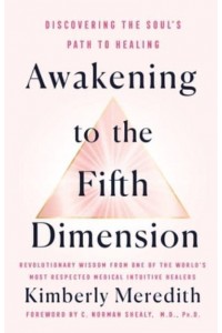 Awakening to the Fifth Dimension A Guide to Discovering the Soul's Path to Healing