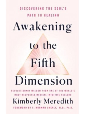 Awakening to the Fifth Dimension A Guide to Discovering the Soul's Path to Healing