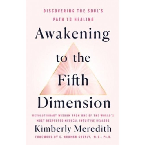 Awakening to the Fifth Dimension A Guide to Discovering the Soul's Path to Healing
