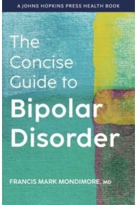 The Concise Guide to Bipolar Disorder - A Johns Hopkins Press Health Book