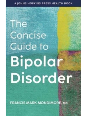The Concise Guide to Bipolar Disorder - A Johns Hopkins Press Health Book