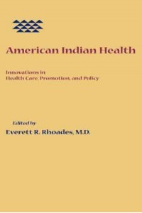 American Indian Health: Innovations in Health Care, Promotion, and Policy
