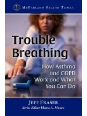 Trouble Breathing How Asthma and COPD Work and What You Can Do - McFarland Health Topics