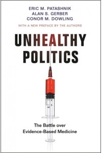Unhealthy Politics The Battle Over Evidence-Based Medicine