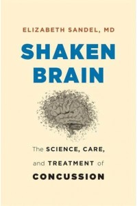 Shaken Brain The Science, Care, and Treatment of Concussion