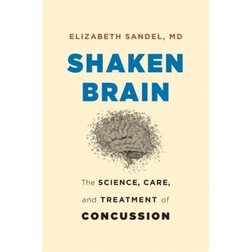Shaken Brain The Science, Care, and Treatment of Concussion