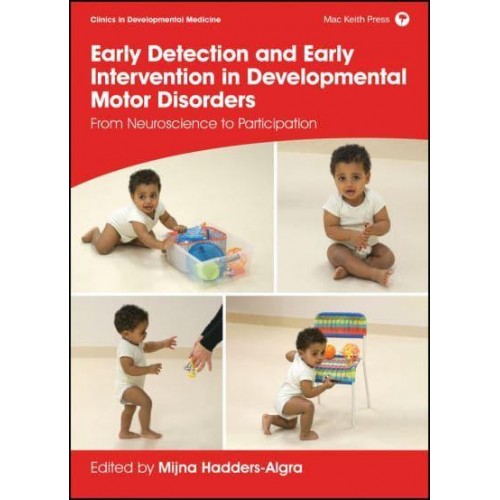 Early Detection and Early Intervention in Developmental Motor Disorders From Neuroscience to Participation - Clinics in Developmental Medicine