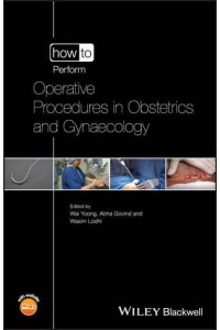 How to Perform Operative Procedures in Obstetrics and Gynaecology - How to Perform