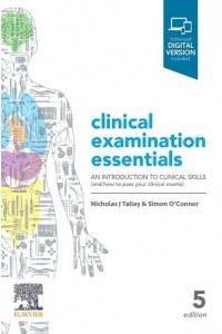 Talley & O'Connor's Clinical Examination Essentials An Introduction to Clinical Skills (And How to Pass Your Clinical Exams)