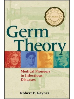 Germ Theory Medical Pioneers in Infectious Diseases - ASM Books