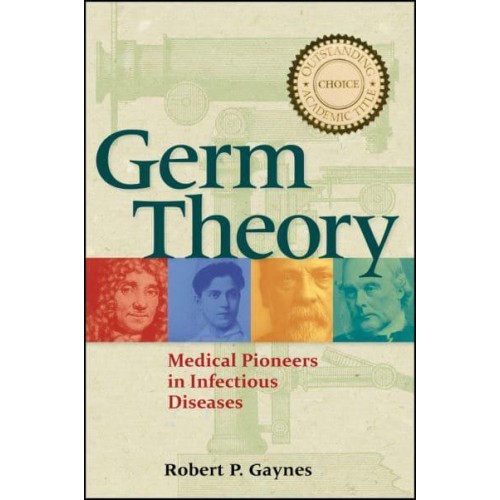 Germ Theory Medical Pioneers in Infectious Diseases - ASM Books