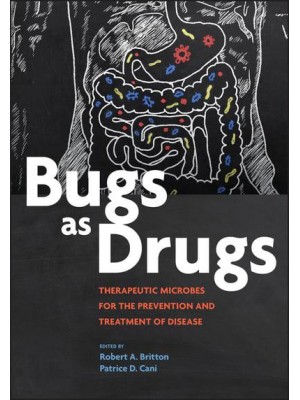 Bugs as Drugs Therapeutic Microbes for the Prevention and Treatment of Disease - ASM Books