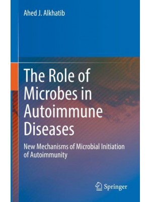 The Role of Microbes in Autoimmune Diseases : New Mechanisms of Microbial Initiation of Autoimmunity