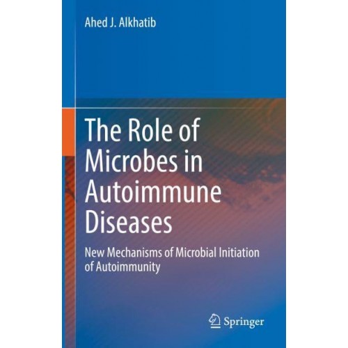 The Role of Microbes in Autoimmune Diseases : New Mechanisms of Microbial Initiation of Autoimmunity