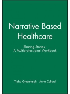 Narrative Based Health Care Sharing Stories : A Multiprofessional Workbook