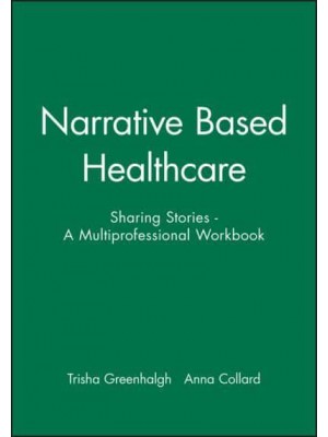 Narrative Based Health Care Sharing Stories : A Multiprofessional Workbook