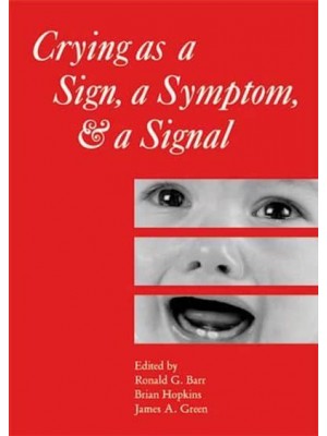 Crying as a Sign, a Symptom, & A Signal Clinical, Emotional and Developmental Aspects of Infant and Toddler Crying - Clinics in Developmental Medicine
