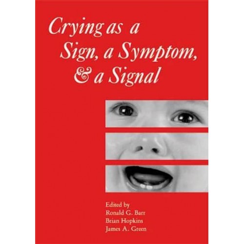 Crying as a Sign, a Symptom, & A Signal Clinical, Emotional and Developmental Aspects of Infant and Toddler Crying - Clinics in Developmental Medicine